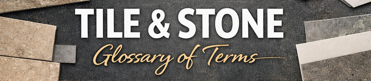 Tile & Stone Glossary of Terms | Tile Industry Definitions & Meanings ...